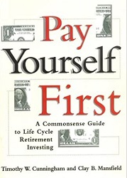 Pay Yourself First : A Commonsense Guide to Life Cycle Retirement Investing