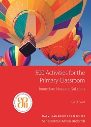 500 Activities for the Primary Classroom : Immediate Ideas and Solutions