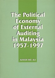 The Political Economy of external Auditing in Malaysia 1957-1997/ Author: Azham MD, Al