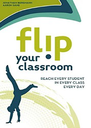 Flip Your Classroom : Reaching Every Student in Every Class Every Day