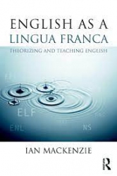 English as a lingua france theorizing and teaching english /