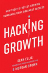 How today's fastest-growing companies drive breakout success Hacking Growth /