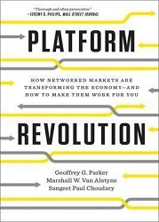 Platform Revolution : How Networked Markets Are Transforming the Economy and How to Make Them Work for You