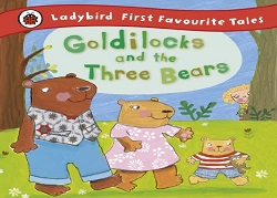 Goldilocks and the three bears : Ladybird First Favourite Tales