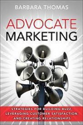 Advocate marketing : strategies for building buzz, leveraging customer satisfaction, and creating relationships /