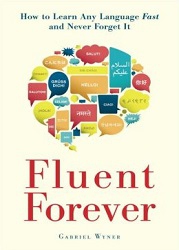 Fluent forever : how to learn any language fast and never forget it