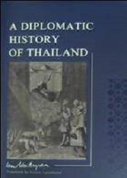 A diplomatic history of Thailand = ประวัติการทูตของไทย : His Royal Highness Prince Wan Waithayakon Krommun Naradhip Bongsprabandh [translator, Vijavat Isarabhakdi]