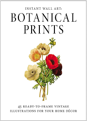 Instant Wall Art : Botanical Prints : 45 Ready-to-Frame Vintage Illustrations for Your Home Decor