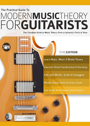 The Practical Guide to Modern Music Theory for Guitarists : The complete guide to music theory from a guitarist's point of view