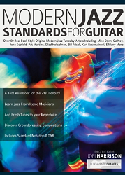 Modern Jazz Standards for Guitar : Over 60 Original Modern Jazz Tunes by Artists Including : Mike Stern, John Scofield, Pat Martino, Gilad Hekselman, ... & Many More