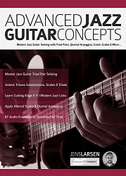 Advanced Jazz Guitar Concepts : Modern Jazz Guitar Soloing with Triad Pairs, Quartal Arpeggios, Exotic Scales and More